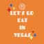 lets_go_eat_in_vegas